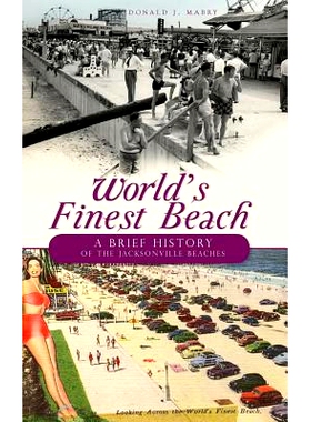 预订 World’s Finest Beach: A Brief History of the Jacksonville Beaches: 9781540224330