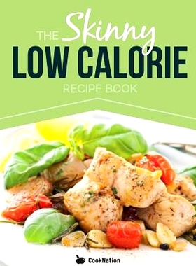 预订 The Skinny Low Calorie Meal Recipe Book Great Tasting, Simple & Healthy Meals Under 300, 400 & 500 Calories. Perfec