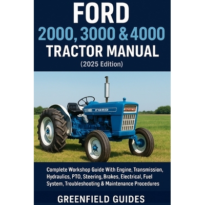 预订 Ford 2000, 3000 & 4000 Tractor Manual (2025 Edition): Complete Workshop Guide With Engine, Transmission, Hydraulics