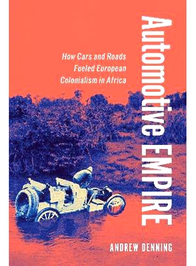 预订 Automotive Empire: How Cars and Roads Fueled European Colonialism in Africa 汽车帝国: 9781501775369