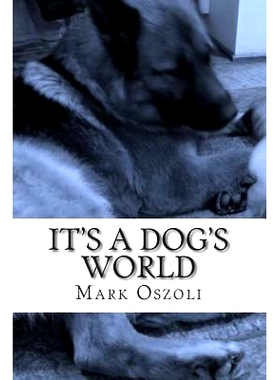 预订 It’s A Dog’s World: A dog behavior and training guide for the everyday dog owner.: 9781492739913