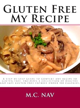 预订 Gluten Free My Recipe - Color: A complete guide to convert any recipe to gluten-free. Includes a collection of heal