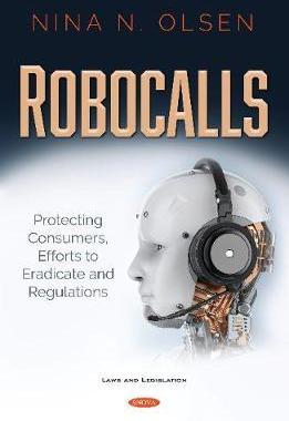 [预订]Robocalls: Protecting Consumers, Efforts to Eradicate and Regulations 9781536176704