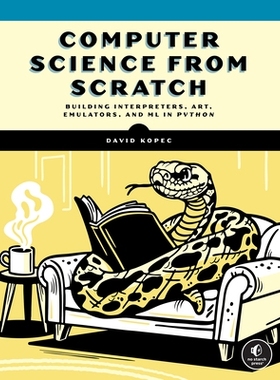 预订 Computer Science from Scratch: Building Interpreters, Art, Emulators and ML in Python: 9781718504301