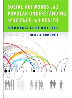 预订 Social Networks and Popular Understanding of Science and Health: Sharing Disparities 社会网络与大众对科学和健康的理