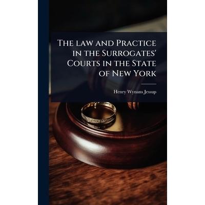预订 The law and Practice in the Surrogates’ Courts in the State of New York: 9781024036411