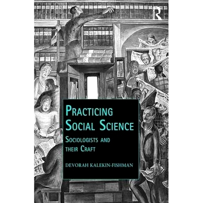 预订 Practicing Social Science: Sociologists and their Craft 社会科学实践：社会学家及他们的技艺: 9781472419880