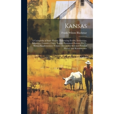 预订 Kansas: A Cyclopedia of State History, Embracing Events, Institutions, Industries, Counties, Cities, Towns, Promine