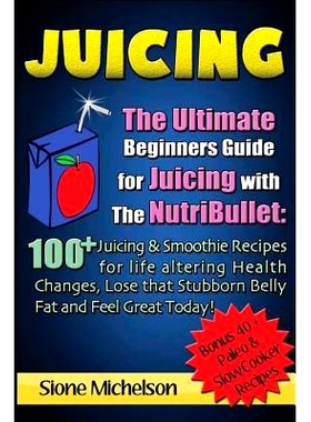 预订 Juicing: The Ultimate Beginners Guide for Juicing with the Nutribullet: 100 + Juicing and Smoothie Recipes for Life