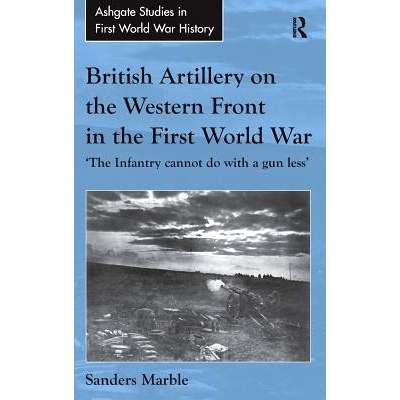 预订 British Artillery on the Western Front in the First World War: ’The Infantry cannot do with a gun less’ “不能少