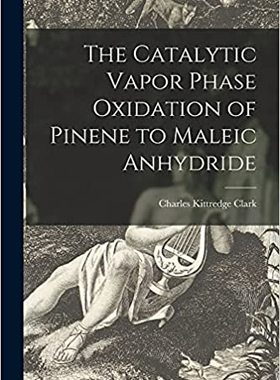【预订】The Catalytic Vapor Phase Oxidation of Pinene to Maleic Anhydride 9781015189379