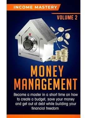 预订 Money Management: Become a Master in a Short Time on How to Create a Budget, Save Your Money and Get Out of Debt wh