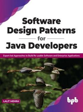 [预订]Software Design Patterns for Java Developers: Expert-led Approaches to Build Re-usable Software and  9789391392475