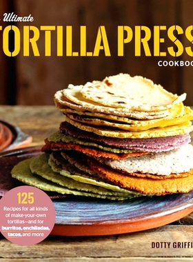 预订 The Ultimate Tortilla Press Cookbook: Recipes for All Kinds of Make-Your-Own Tortillas--and for Burritos, Enchilada