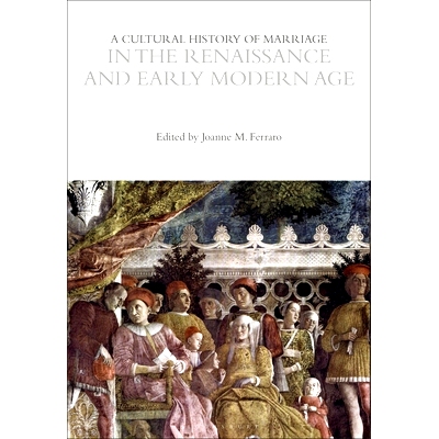 预订 A Cultural History of Marriage in the Renaissance and Early Modern Age 文艺复兴和近代早期的婚姻文化史: 978135035563