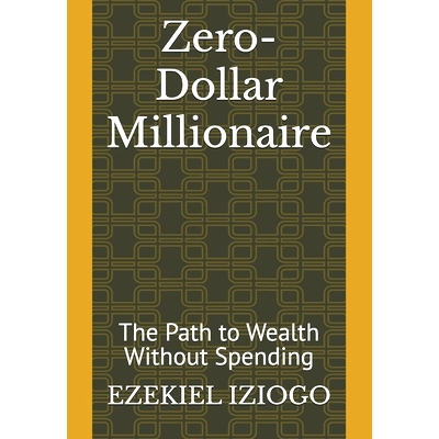 预订 Zero-Dollar Millionaire: The Path to Wealth Without Spending: 9798325915499