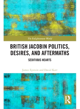 预订 British Jacobin Politics, Desires, and Aftermaths: Seditious Hearts 英国雅各宾政治、欲望与后果：煽动人心: 978036770