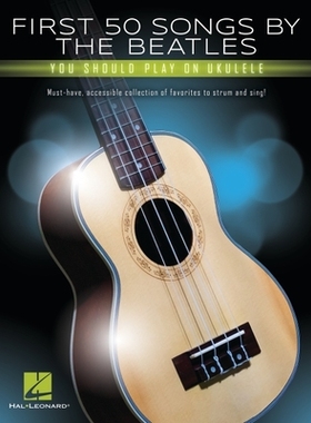 【预订】First 50 Songs by the Beatles You Should Play on Ukulele: Must-Have, Accessible Collection of Favorites to...