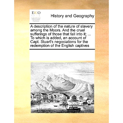 预订 A Description of the Nature of Slavery Among the Moors. and the Cruel Sufferings of Those That Fall Into It; ... to