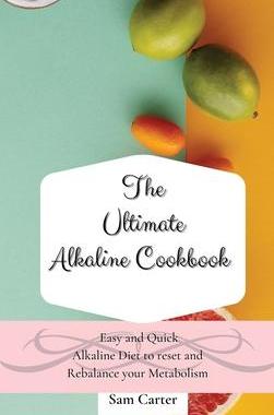 [预订]The Ultimate Alkaline Cookbook: Easy and Quick Alkaline Diet to Reset and Rebalance your Metabolism 9781803173795