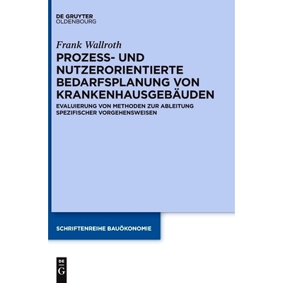 预订 Prozess- und nutzerorientierte Bedarfsplanung von Krankenhausgebäuden: Evaluierung von Methoden zur Ableitung spez