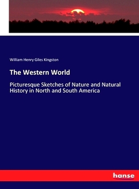 预订 The Western World: Picturesque Sketches of Nature and Natural History in North and South America: 9783744729222
