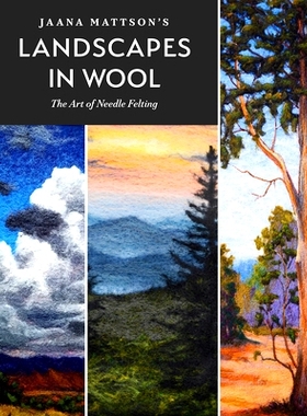 预订 Jaana Mattson’s Landscapes in Wool: The Art of Needle Felting: 9780764361265