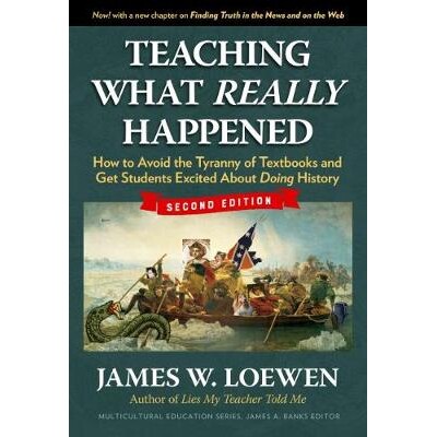 预订 Teaching What Really Happened: How to Avoid the Tyranny of Textbooks and Get Students Excited About Doing History