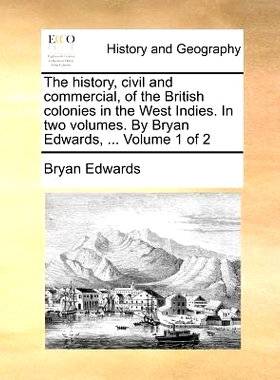 预订 The history, civil and commercial, of the British colonies in the West Indies. In two volumes. By Bryan Edwards, ..