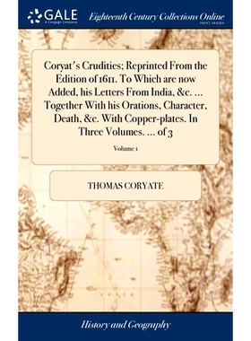 预订 Coryat’s Crudities; Reprinted From the Edition of 1611. To Which are now Added, his Letters From India, &c. ... To