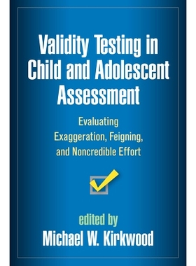 预订 Validity Testing in Child and Adolescent Assessment: Evaluating Exaggeration, Feigning, and Noncredible Effort: 978