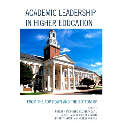 预订 Academic Leadership in Higher Education: From the Top Down and the Bottom Up 高等教育中的学术领导：由上而下与自下而