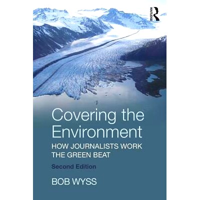 预订 Covering the Environment: How Journalists Work the Green Beat 覆盖环境：记者如何处理绿色节拍: 9781138284418