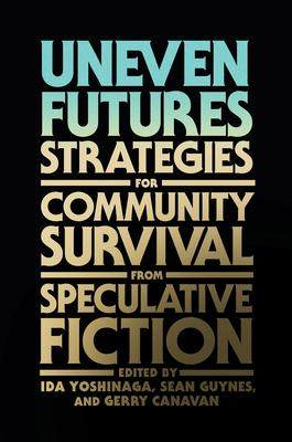 [预订]Uneven Futures: Strategies for Community Survival from Speculative Fiction 9780262543941