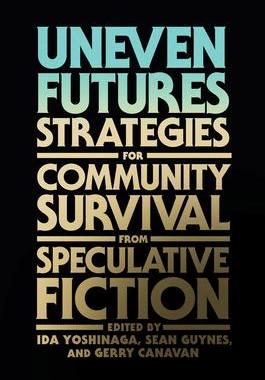 [预订]Uneven Futures: Strategies for Community Survival from Speculative Fiction 9780262543941