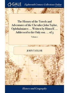预订 The History of the Travels and Adventures of the Chevalier John Taylor, Ophthalmiater; ... Written by Himself. ...