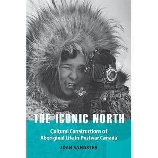 预订 The Iconic North: Cultural Constructions of Aboriginal Life in Postwar Canada 标志性北方：战后加拿大原住民生活的文