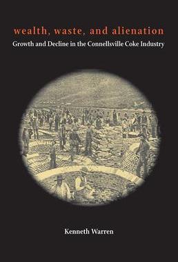 [预订]Wealth, Waste, and Alienation: Growth and Decline in the Connellsville Coke Industry 9780822966210