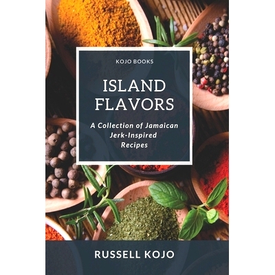 预订 Island Flavors: A Collection of Jamaican Jerk-Inspired Recipes: 9798386520397