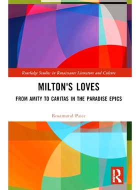 预订 Milton’s Loves: From Amity to Caritas in the Paradise Epics: 9781032390284