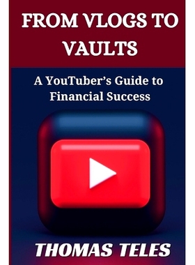 预订 From Vlogs to Vaults: A YouTuber’s Guide to Financial Success: 9798867698591