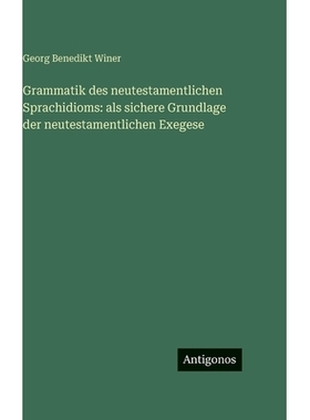 预订 Grammatik des neutestamentlichen Sprachidioms: als sichere Grundlage der neutestamentlichen Exegese: 9783563692486