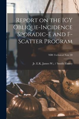 [预订]Report on the IGY Oblique-incidence Sporadic-E and F-scatter Program; NBS Technical Note 48 9781014188175