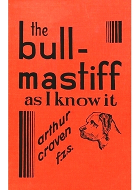 预订 The Bull-Mastiff as I Know it - With Hints for all who are Interested in the Breed - A Practical Scientific and Up-