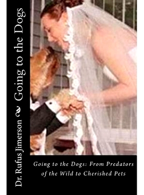 预订 Going to the Dogs: From Predators of the Wild to Cherished Pets: 9781536934946