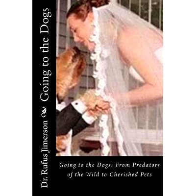预订 Going to the Dogs: From Predators of the Wild to Cherished Pets: 9781536934946