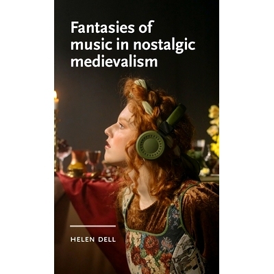 预订 Fantasies of Music in Nostalgic Medievalism 怀旧中世纪音乐幻想: 9781526173959