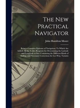 预订 The New Practical Navigator: Being a Complete Epitome of Navigation: To Which Are Added, All the Tables Requisite f