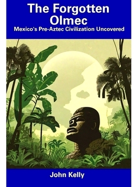 预订 The Forgotten Olmec: Mexico’s Pre-Aztec Civilization Uncovered: 9798856625980