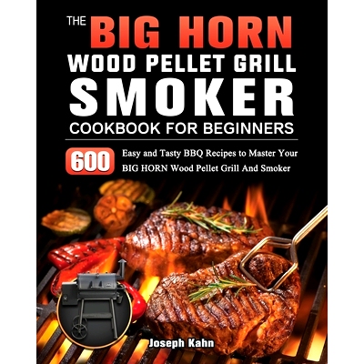 预订 The BIG HORN Wood Pellet Grill And Smoker Cookbook For Beginners: 600 Easy and Tasty BBQ Recipes to Master Your BIG